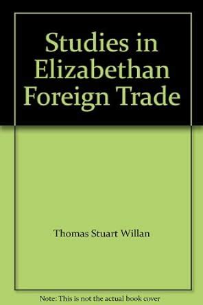 studies in elizabethan foreign trade Kindle Editon