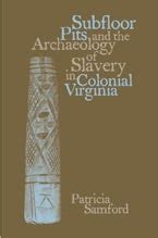 subfloor pits and the archaeology of slavery in colonial virginia Doc