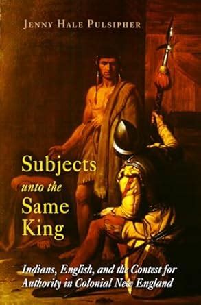 subjects unto the same king indians english and the contest for authority in colonial new england early american Kindle Editon