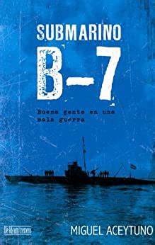submarino b 7 buena gente en una mala guerra nº 1 Reader