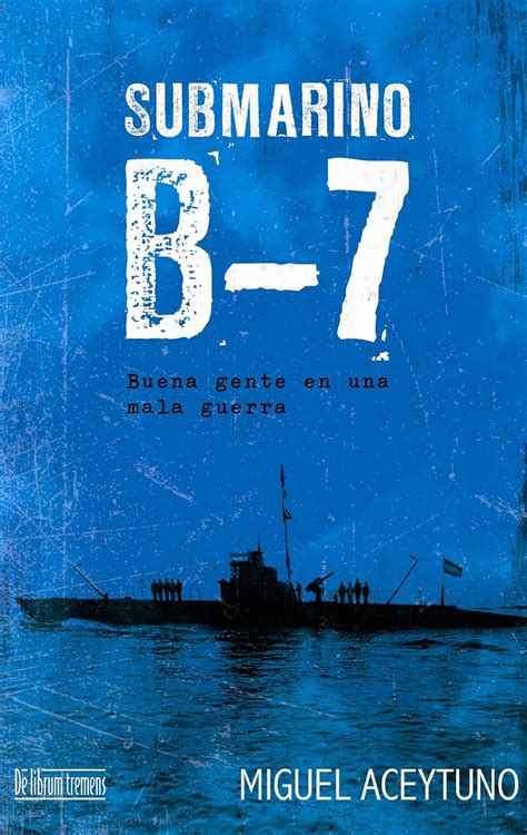 submarino b 7 buena gente en una mala guerra nº 1 Reader