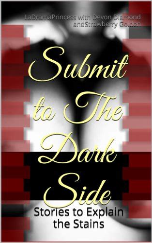 submit to the dark side stories to explain the stains Reader