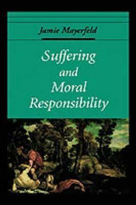 suffering and moral responsibility suffering and moral responsibility Doc