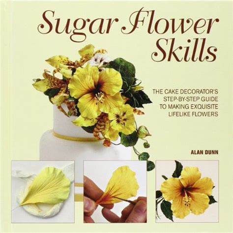 sugar flower skills the cake decorators step by step guide to making exquisite lifelike flowers Epub