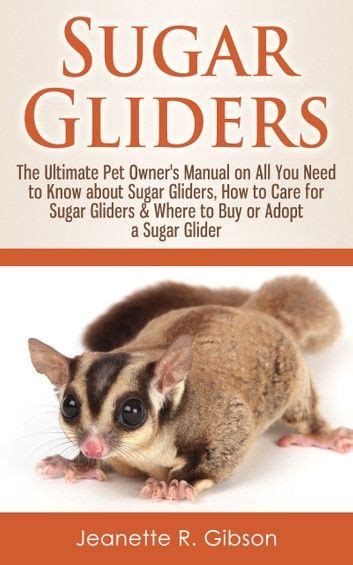 sugar gliders the ultimate pet owners manual on all you need to know about sugar gliders how to care for sugar Epub