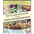 sugar snaps and strawberries simple solutions for creating your own small space edible garden Epub