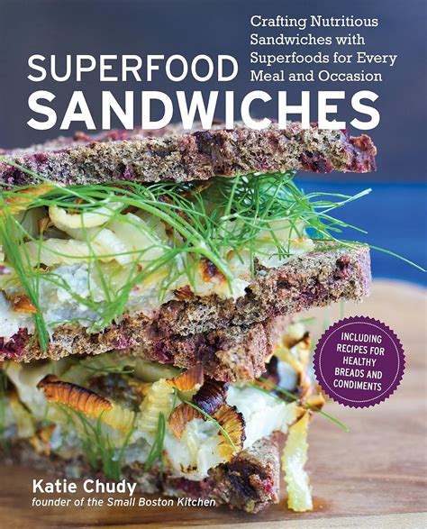 superfood sandwiches crafting nutritious sandwiches with superfoods for every meal and occasion Kindle Editon