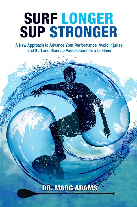 surf longer sup stronger a new approach to advance your performance avoid injuries and surf and standup paddleboard PDF