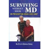 surviving without your md do prescription drugs ever cure? Kindle Editon