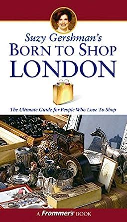 suzy gershmans born to shop london the ultimate guide for travelers who love to shop Reader