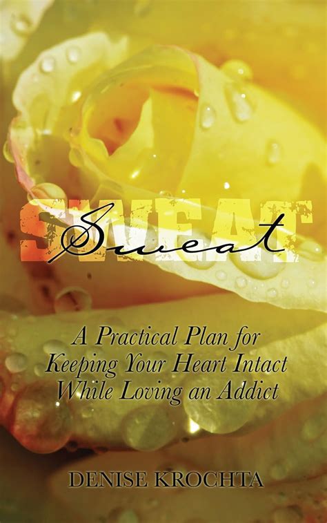 sweat a practical plan for keeping your heart intact while loving an addict PDF