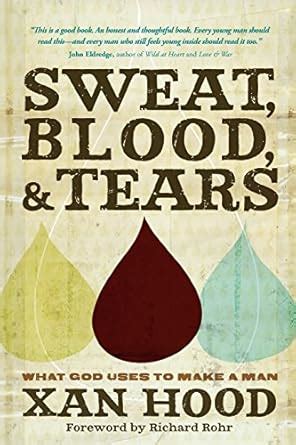 sweat blood and tears what god uses to make a man Reader