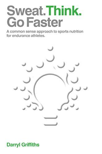 sweat think go faster a common sense approach to sports nutrition for endurance athletes Epub