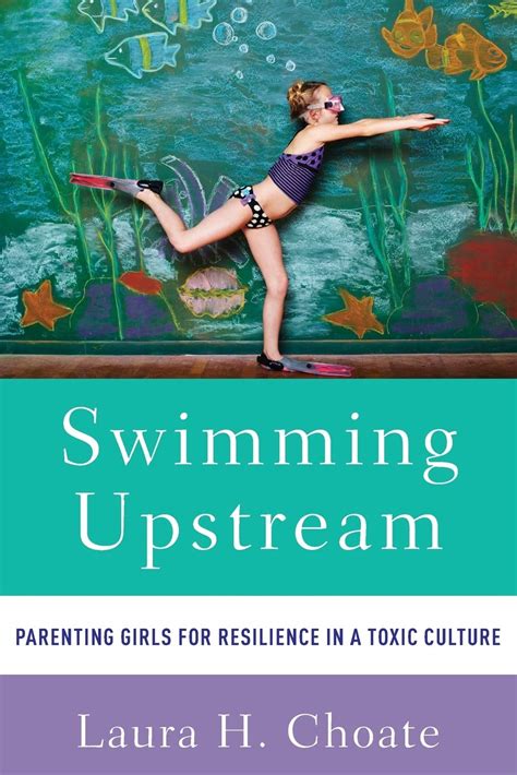 swimming upstream parenting girls for resilience in a toxic culture Reader