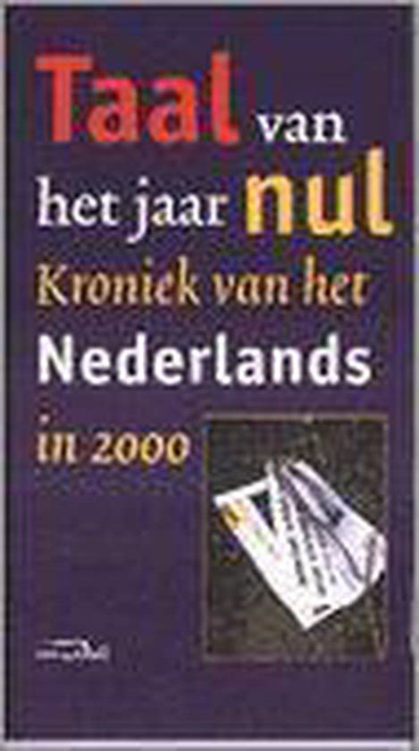 taal van het jaar nul kroniek van het nederlands in 2000 Doc