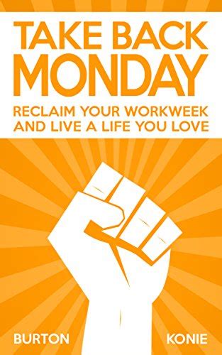 take back monday reclaim your workweek and live a life you love Kindle Editon