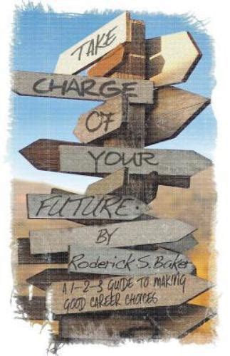 take charge of your future a 1 2 3 guide to making good career choices Doc