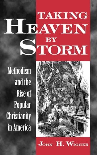 taking heaven by storm methodism and the rise of popular christianity in america Kindle Editon