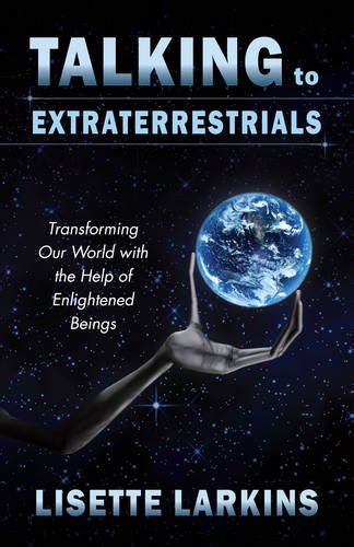 talking to extraterrestrials transforming our world with the help of enlightened beings Kindle Editon