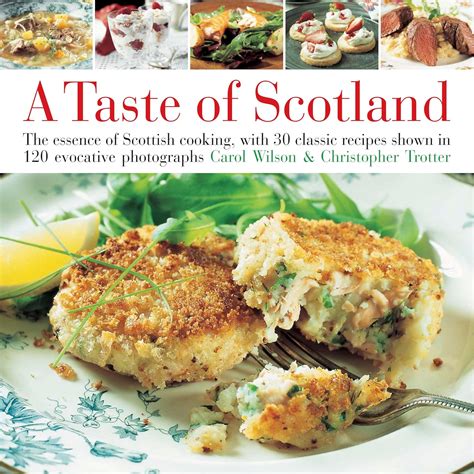 taste of scotland the essence of scottish cooking with 30 classic recipes shown in 150 evocative photographs Epub