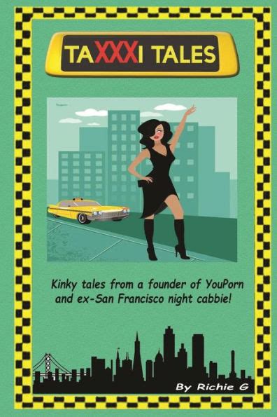 taxxxi tales kinky tales from a founder of youporn and ex san francisco night cabbie Kindle Editon