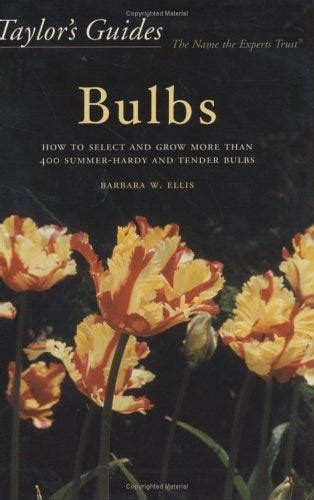 taylors guides to bulbs how to select and grow more than 400 summer hardy and tender bulbs Doc