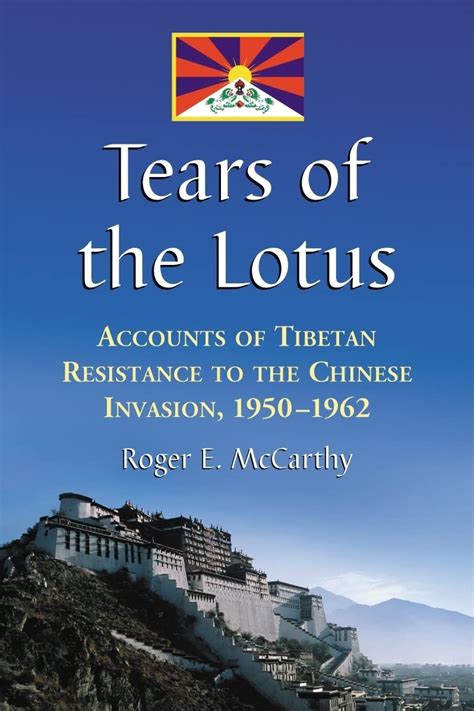 tears of the lotus accounts of tibetan resistance to the chinese invasion 1950 1962 Reader