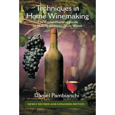 techniques in home winemaking the comprehensive guide to making chÃ¢teau style wines Epub