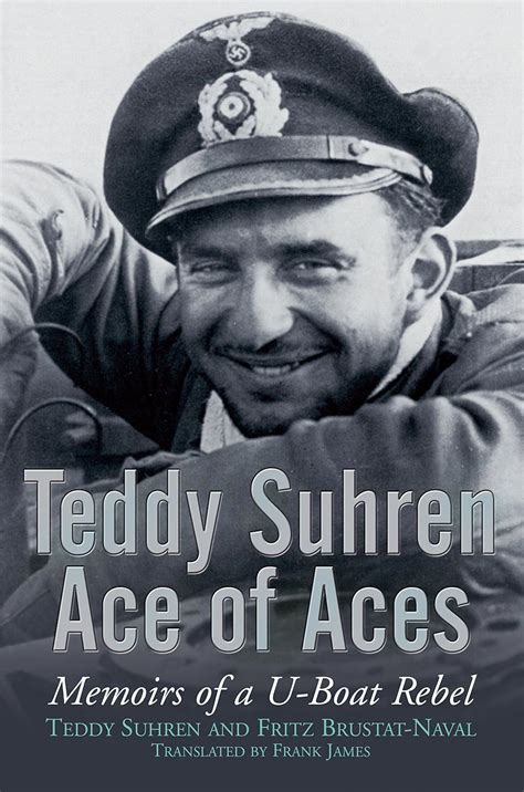 teddy suhren ace of aces memoirs of a u boat rebel PDF