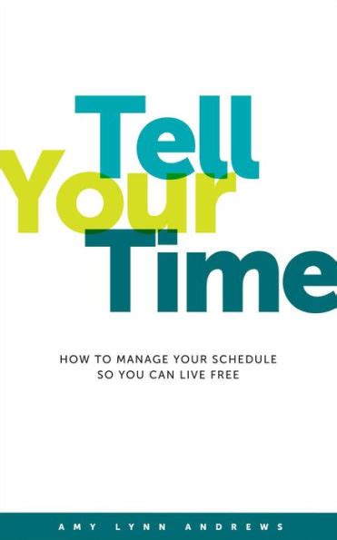 tell your time how to manage your schedule so you can live free Kindle Editon