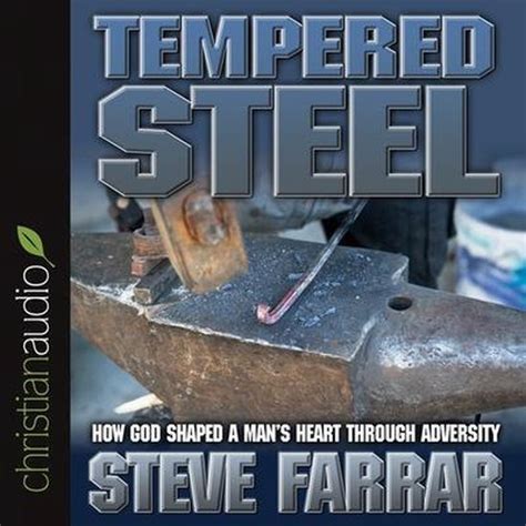tempered steel how god shaped a mans heart through adversity Doc