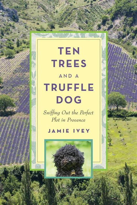 ten trees and a truffle dog sniffing out the perfect plot in provence PDF