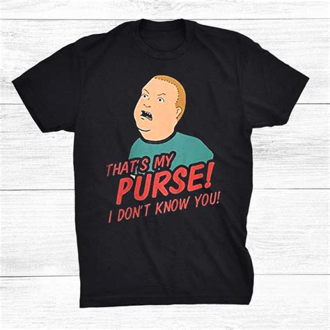 that's my purse i don't know you shirt