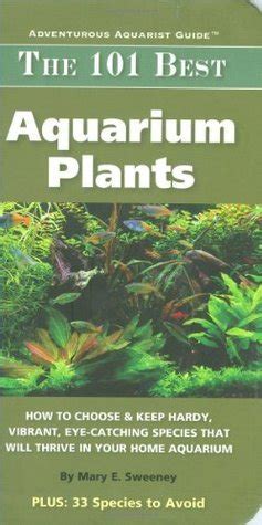 the 101 best aquarium plants how to choose hardy vibrant eye catching species that will thrive in your home Epub