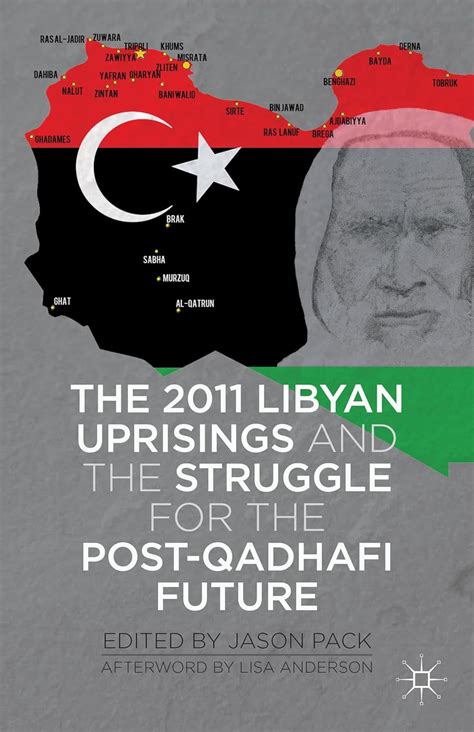 the 2011 libyan uprisings and the struggle for the post qadhafi future Epub