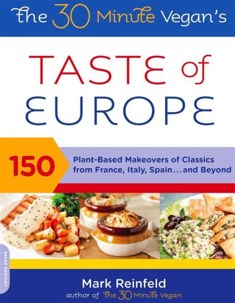 the 30 minute vegans taste of europe 150 plant based makeovers of classics from france italy spain and Kindle Editon