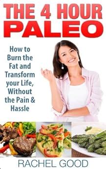 the 4 hour paleo how to burn the fat and transform your life without the pain and hassle PDF