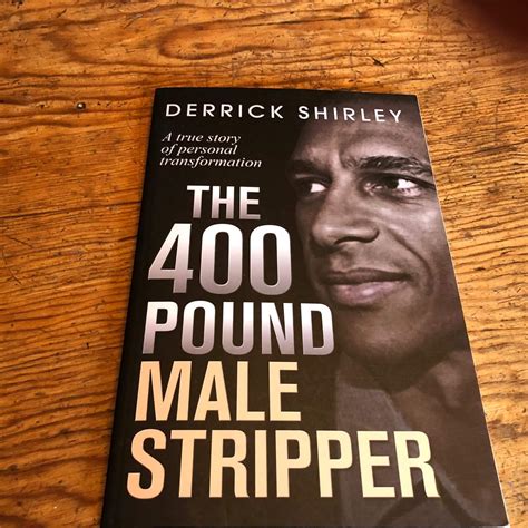 the 400 pound male stripper a true story of personal transformation Reader