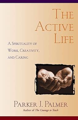 the active life a spirituality of work creativity and caring Epub