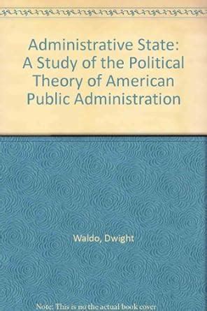 the administrative state a study of the political theory of american public administration Kindle Editon