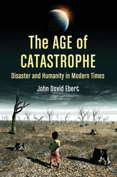 the age of catastrophe disaster and humanity in modern times Doc