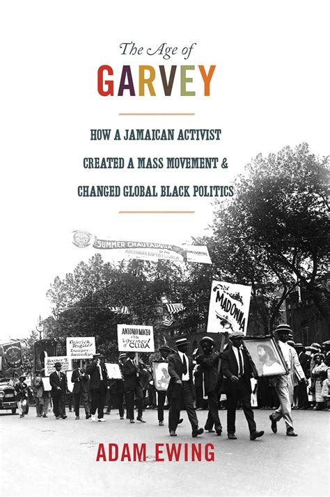 the age of garvey how a jamaican activist created a mass movement and changed global black politics america Doc