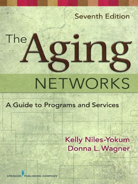 the aging networks a guide to programs and services 7th edition Epub