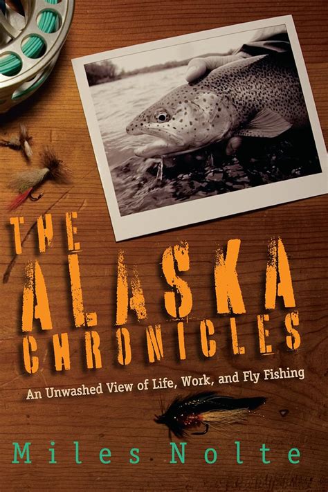 the alaska chronicles an unwashed view of life work and fly fishing Epub