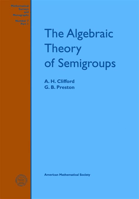 the algebraic theory of semigroups part 1 the algebraic theory of semigroups part 1 PDF