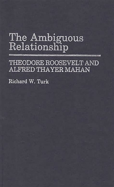 the ambiguous relation theodore roosevelt and alfred thayer mahan PDF