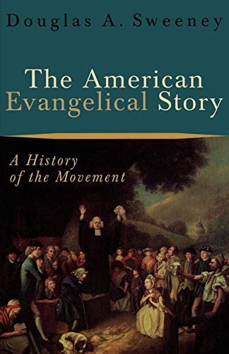 the american evangelical story a history of the movement Epub