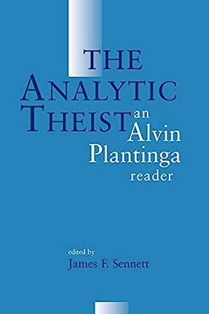 the analytic theist an alvin plantinga reader Kindle Editon