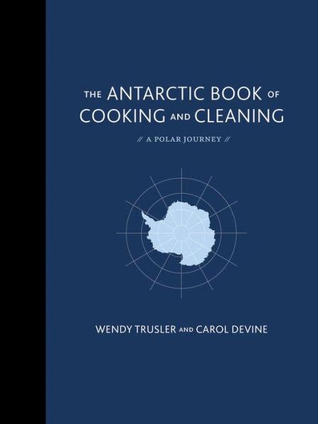 the antarctic book of cooking and cleaning a polar journey Reader
