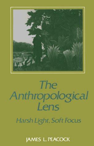 the anthropological lens harsh light soft focus Epub